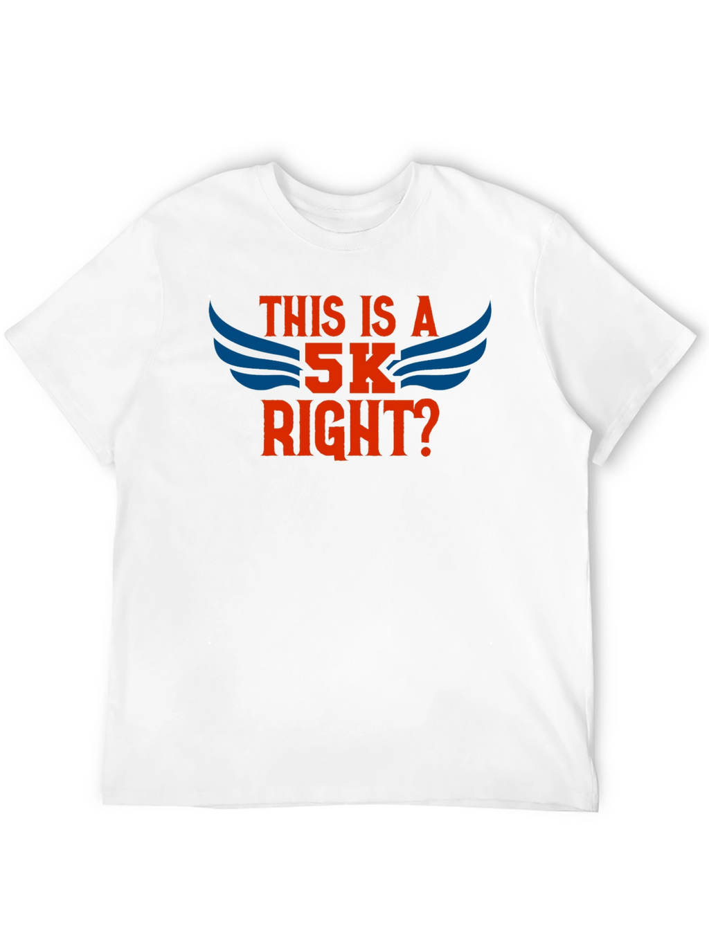 This Is A 5K Right? T-Shirt