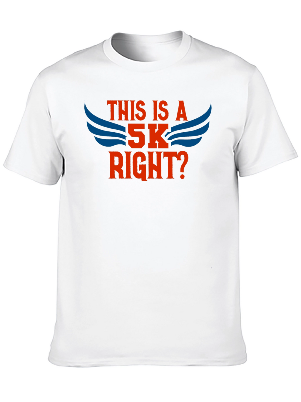 This Is A 5K Right? T-Shirt