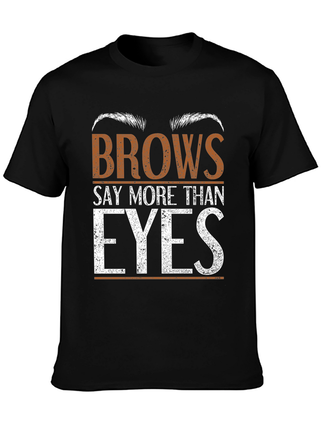 Brows Say More Than Eyes Graphic Tee