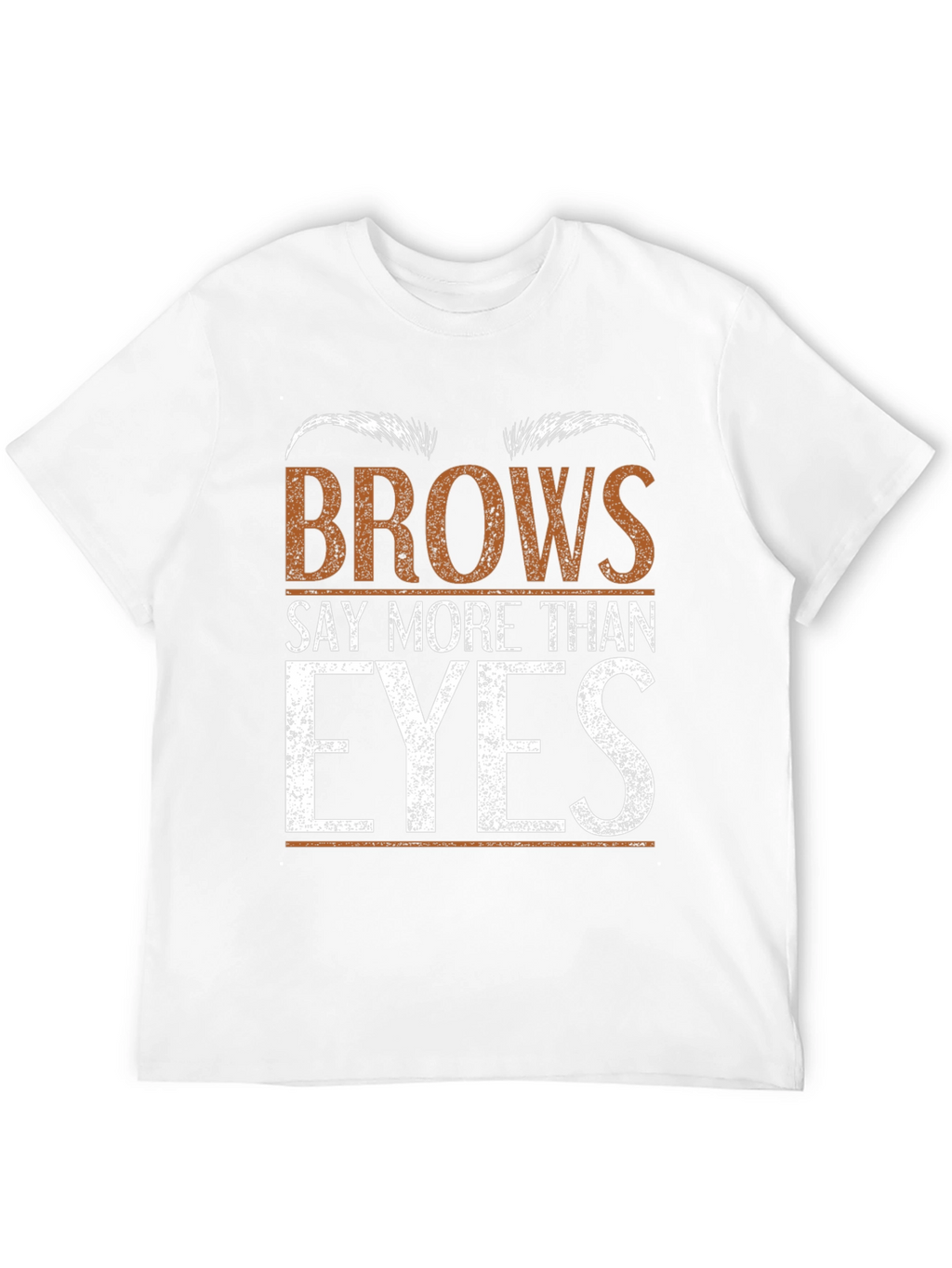 Brows Say More Than Eyes Graphic Tee