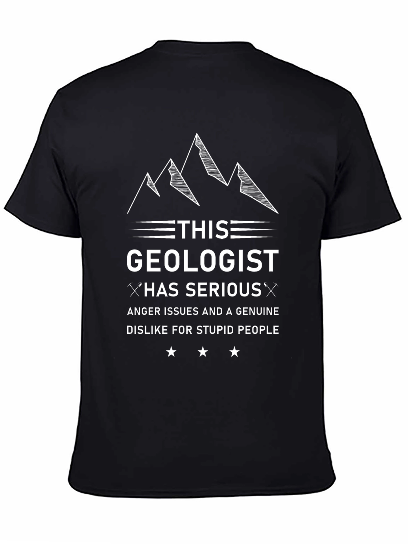 Geologist T-Shirt: Anger Issues & Dislike for Stupid People
