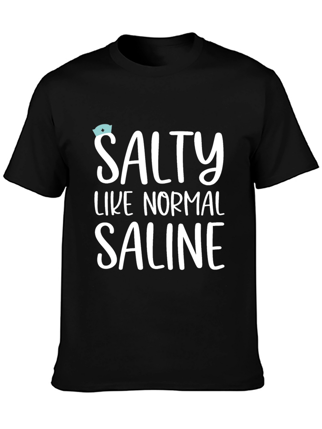 Salty Like Normal Saline T-Shirt - Unisex