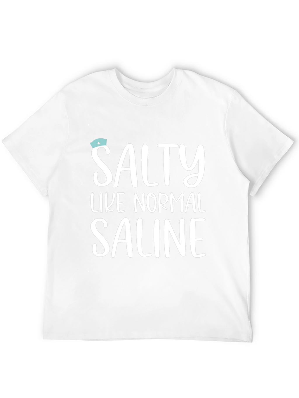 Salty Like Normal Saline T-Shirt - Unisex