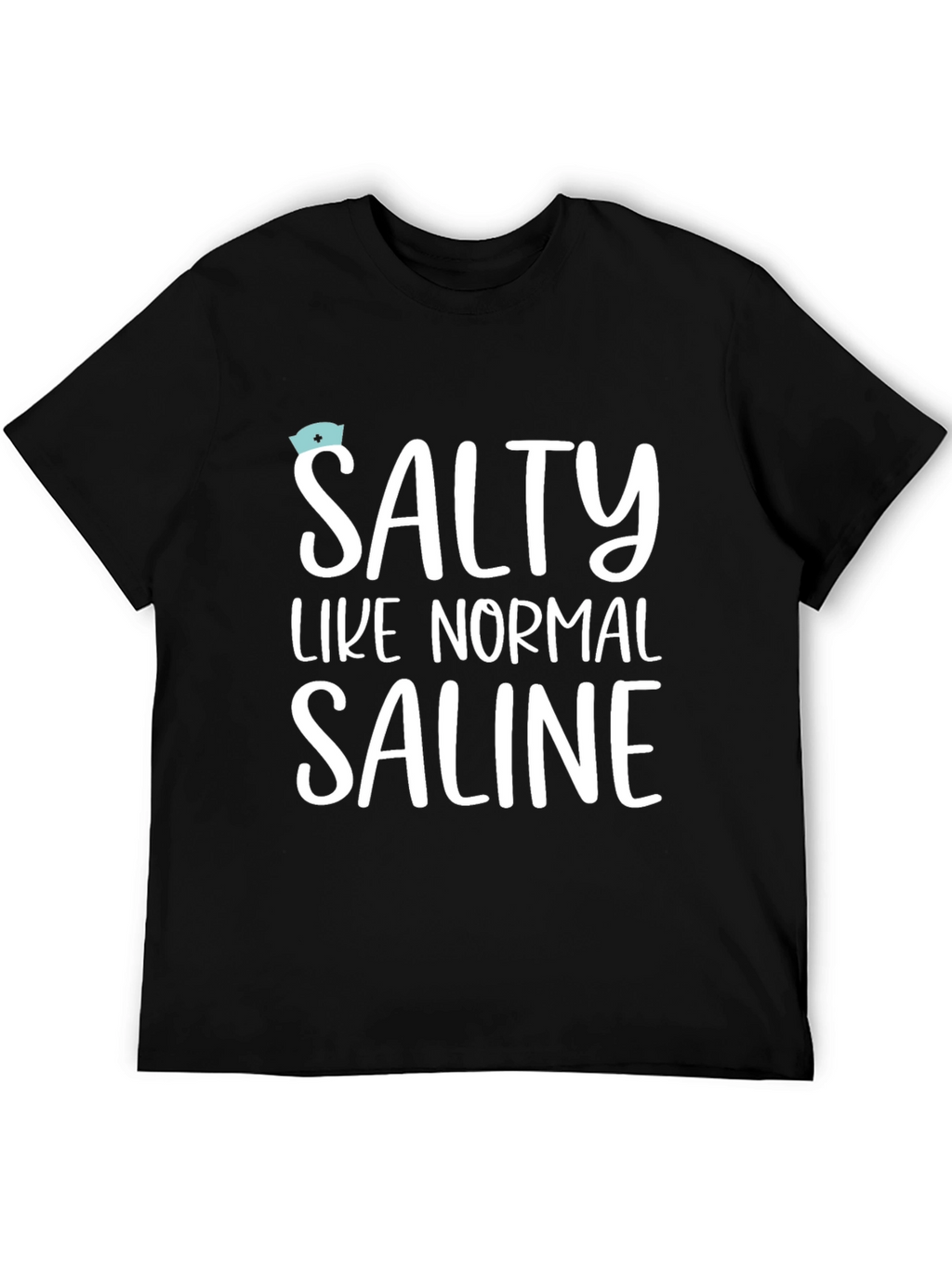 Salty Like Normal Saline T-Shirt - Unisex