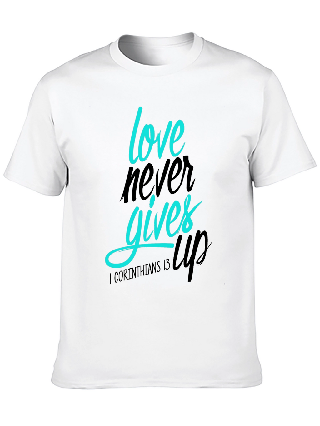Love Never Gives Up T-Shirt