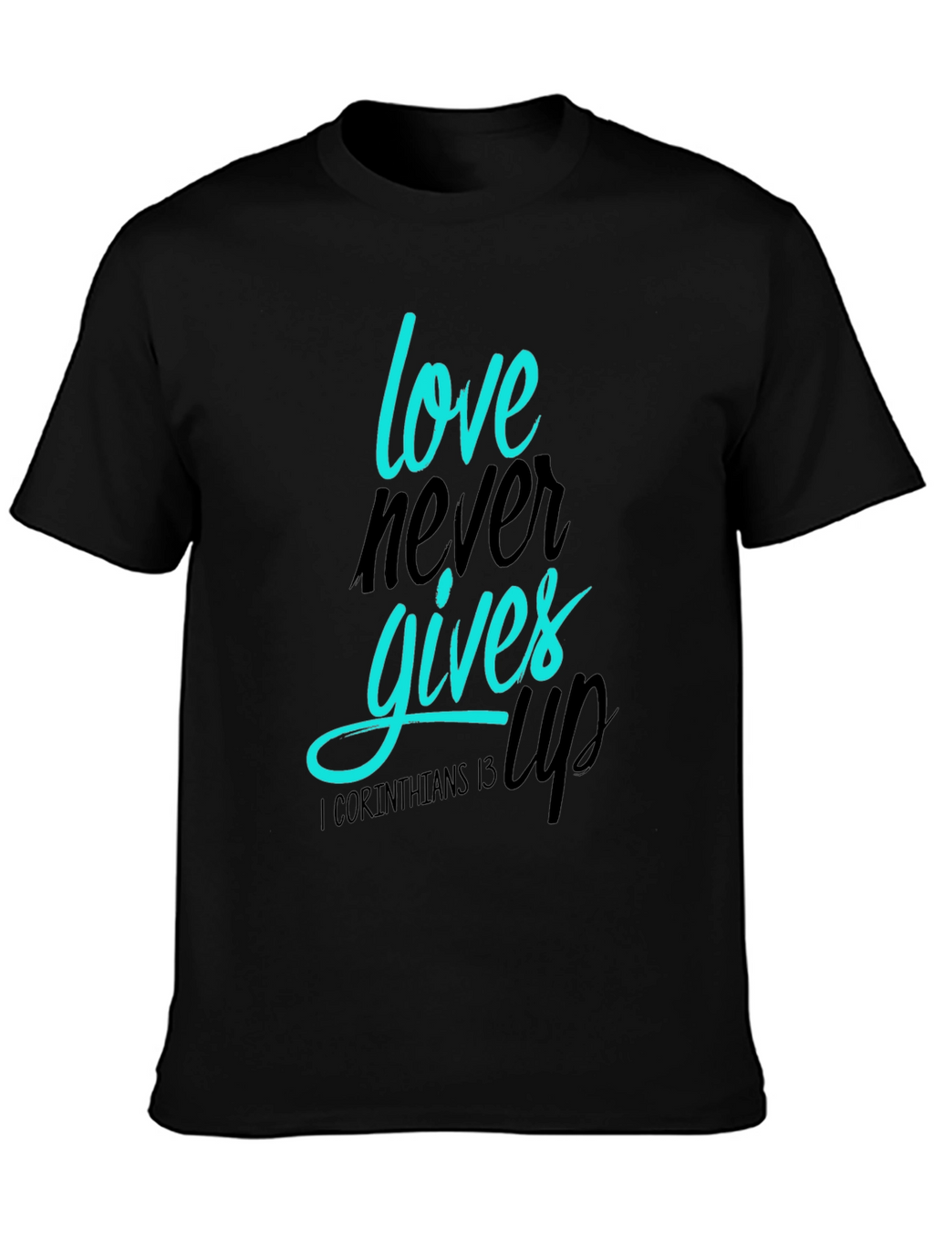 Love Never Gives Up T-Shirt
