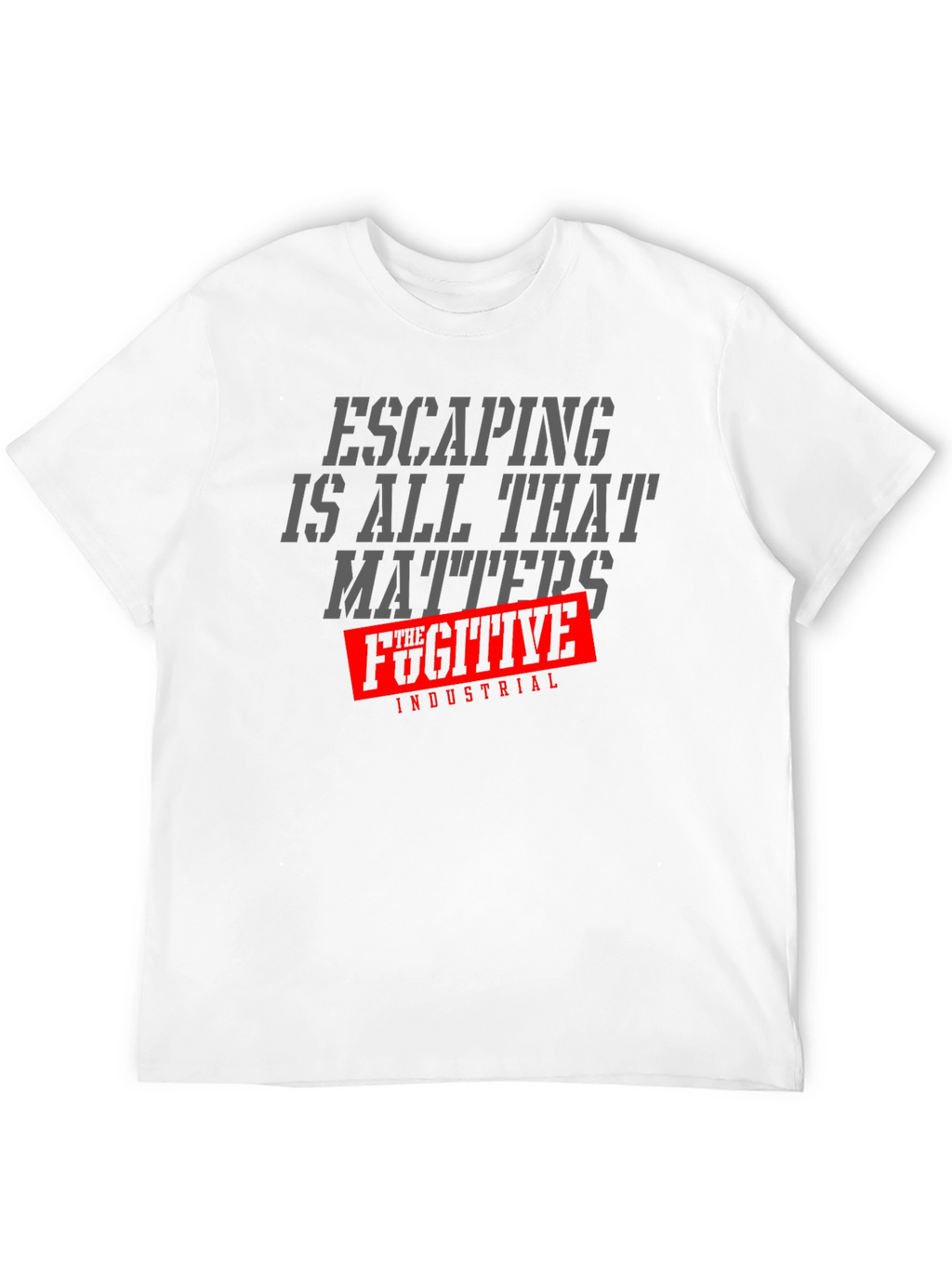 Escaping is All That Matters T-Shirt