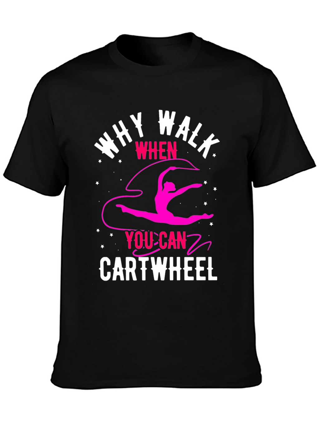 Why Walk? Cartwheel T-Shirt - Gymnastics Tee