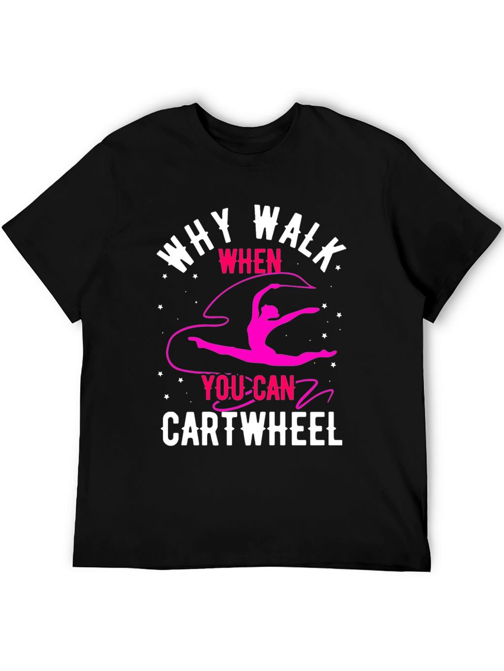 Why Walk? Cartwheel T-Shirt - Gymnastics Tee
