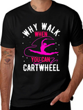 Why Walk? Cartwheel T-Shirt - Gymnastics Tee