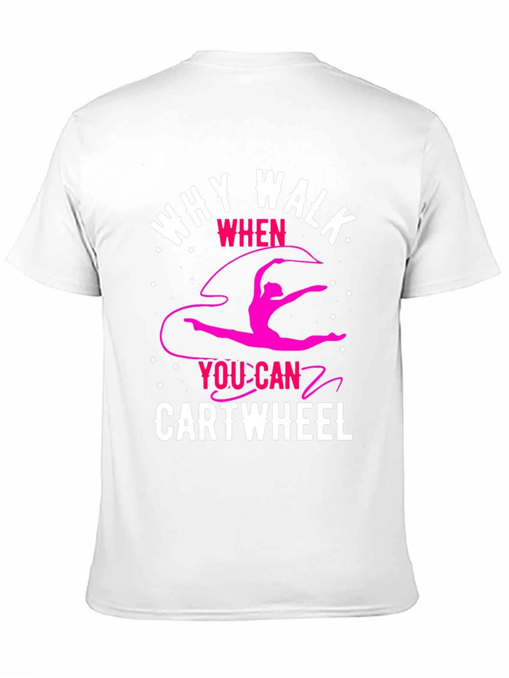 Why Walk? Cartwheel T-Shirt - Gymnastics Tee