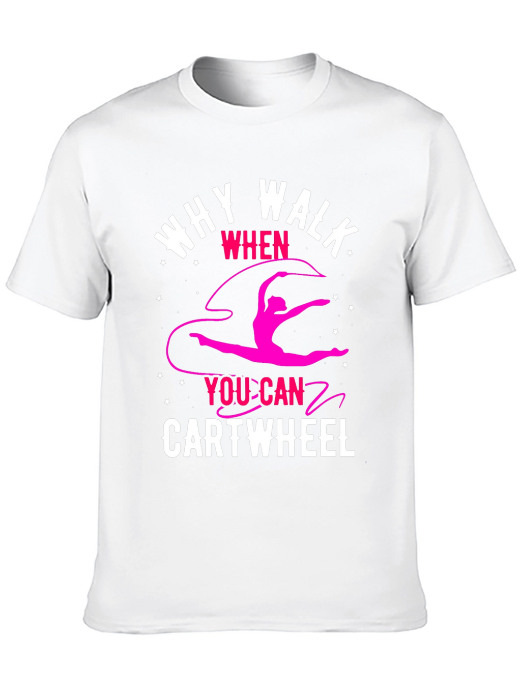 Why Walk? Cartwheel T-Shirt - Gymnastics Tee