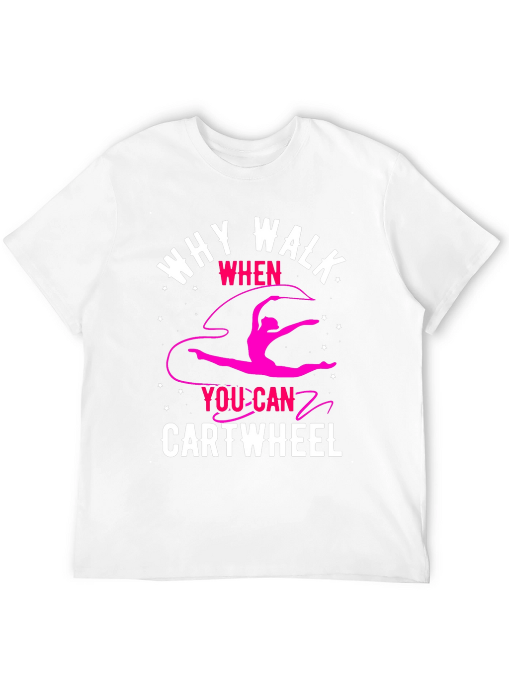 Why Walk? Cartwheel T-Shirt - Gymnastics Tee