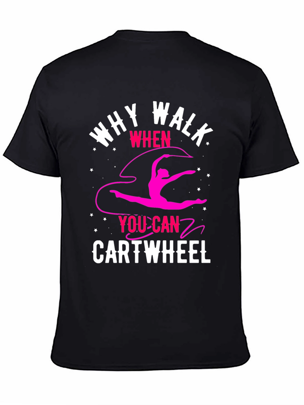 Why Walk? Cartwheel T-Shirt - Gymnastics Tee