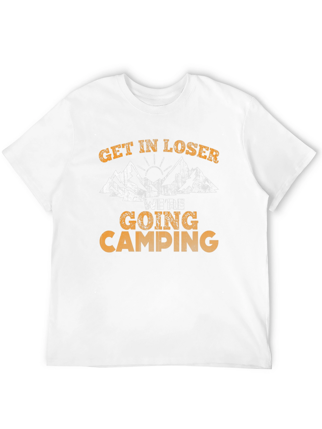 Get In Loser Were Going Camping Graphic T-Shirt