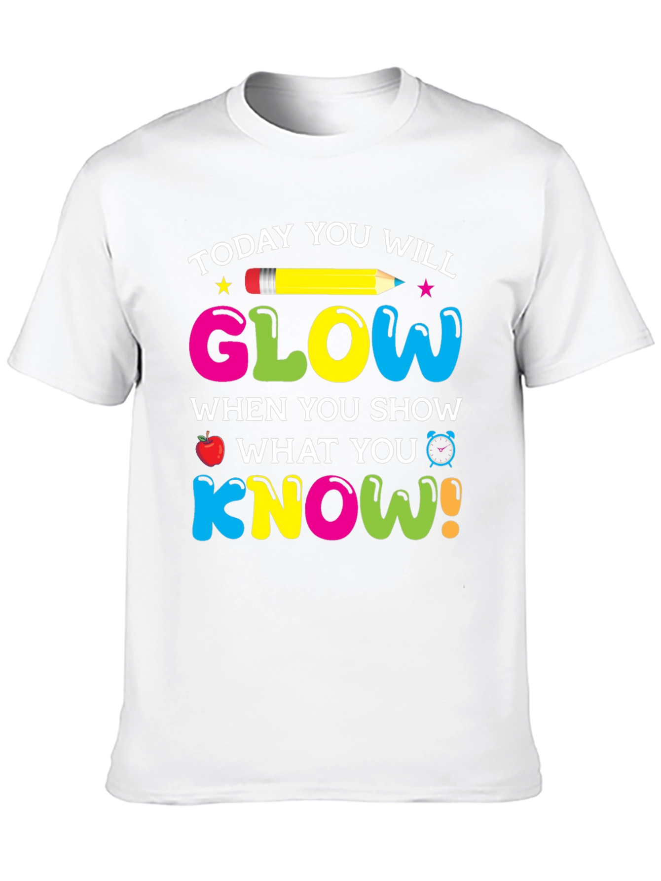Today You Will Glow Teacher T-Shirt