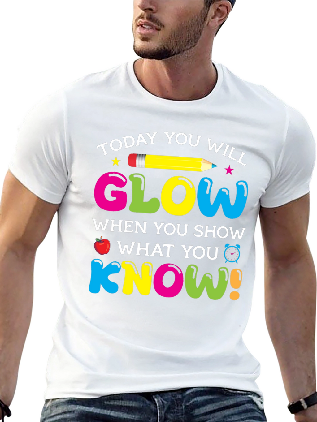 Today You Will Glow Teacher T-Shirt