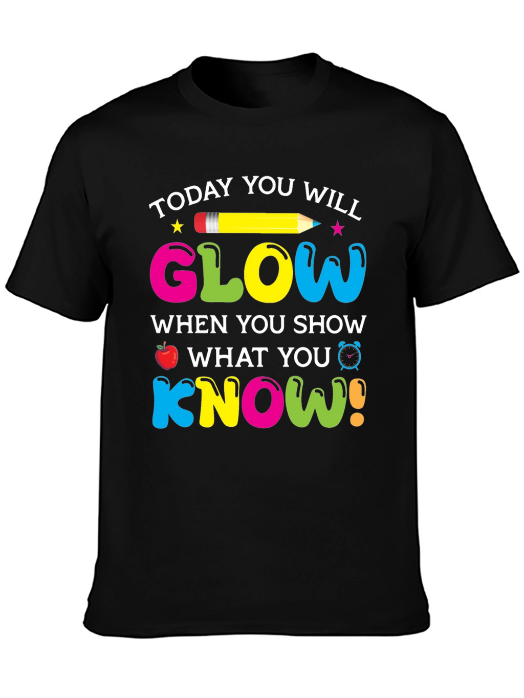 Today You Will Glow Teacher T-Shirt