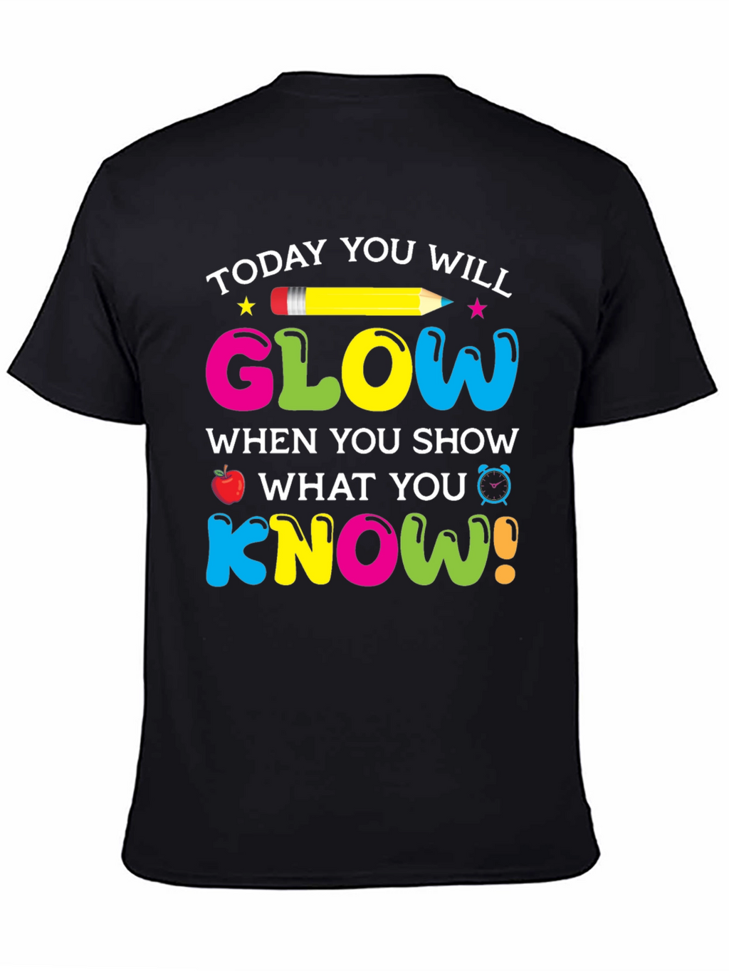 Today You Will Glow Teacher T-Shirt
