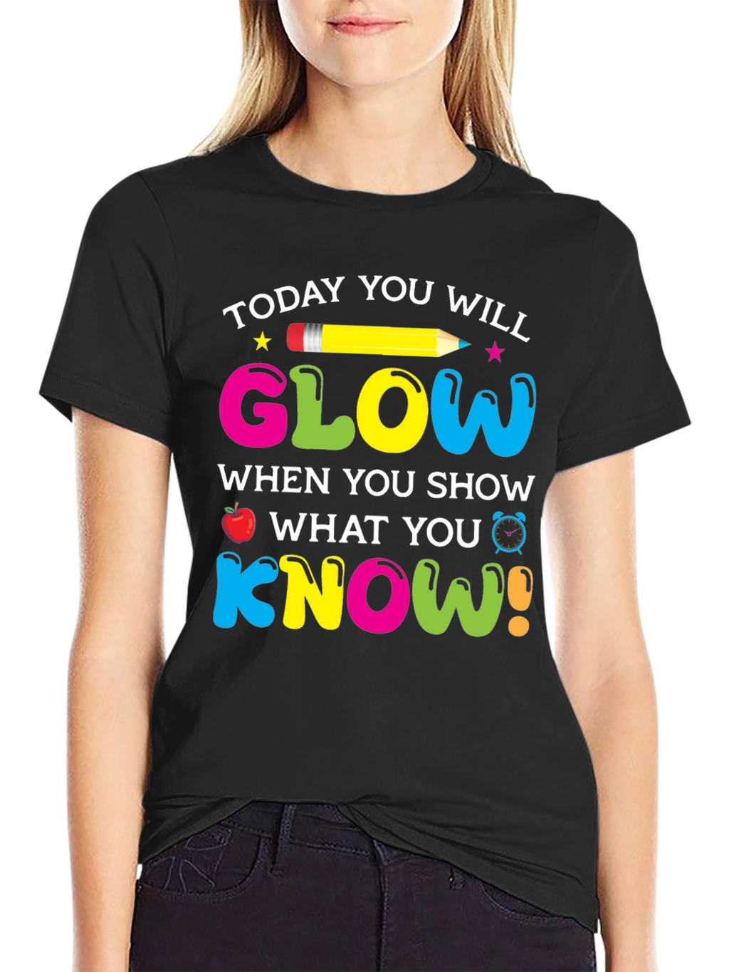 Today You Will Glow Teacher T-Shirt