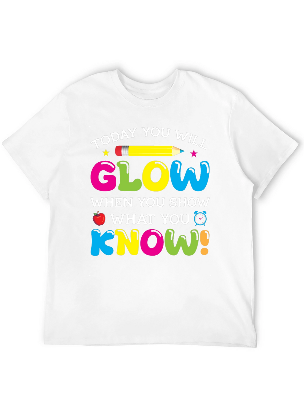 Today You Will Glow Teacher T-Shirt