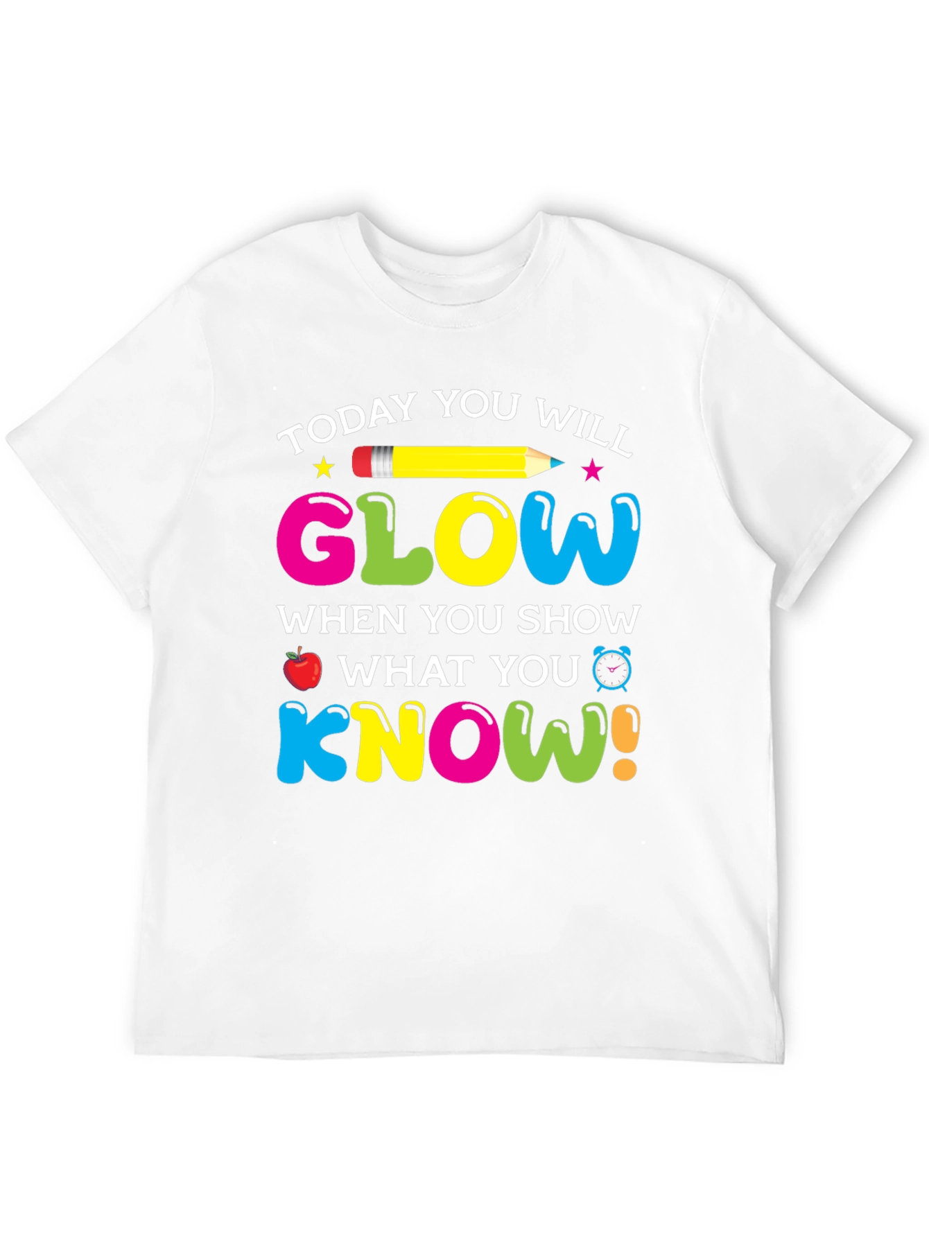 Today You Will Glow Teacher T-Shirt