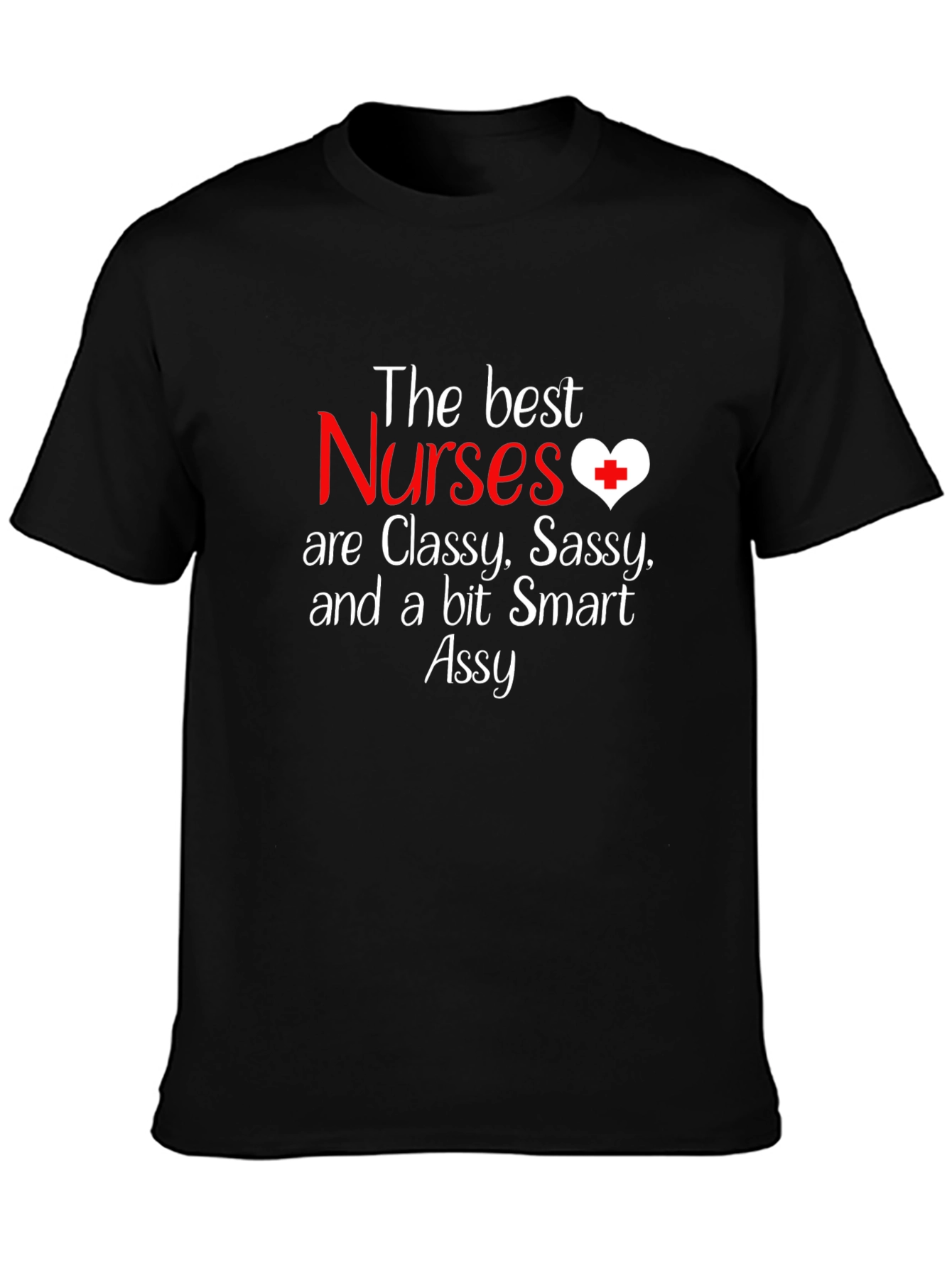 Nurse T-Shirt - Classy Sassy Smart and a Bit Assy