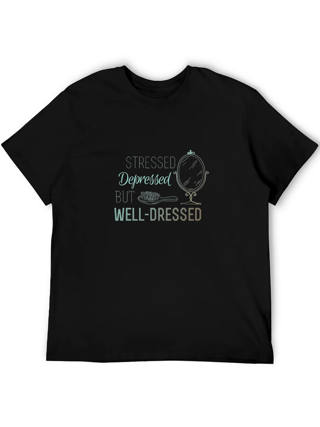 Stressed Depressed But Well-Dressed T-Shirt