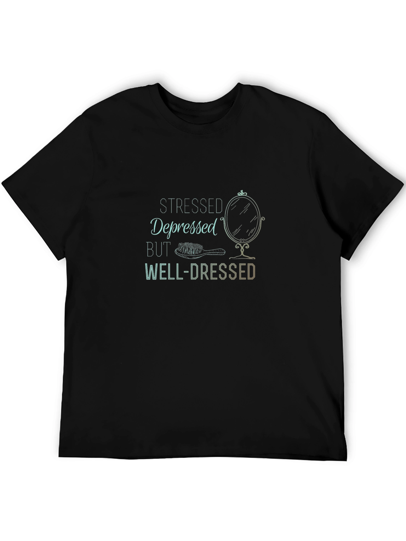 Stressed Depressed But Well-Dressed T-Shirt