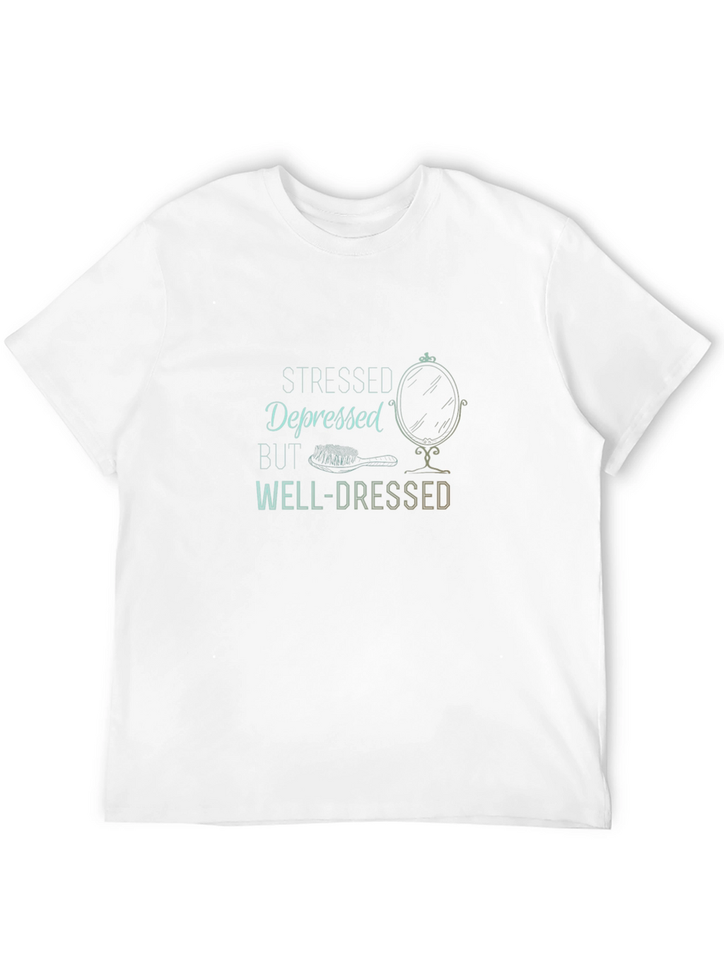 Stressed Depressed But Well-Dressed T-Shirt