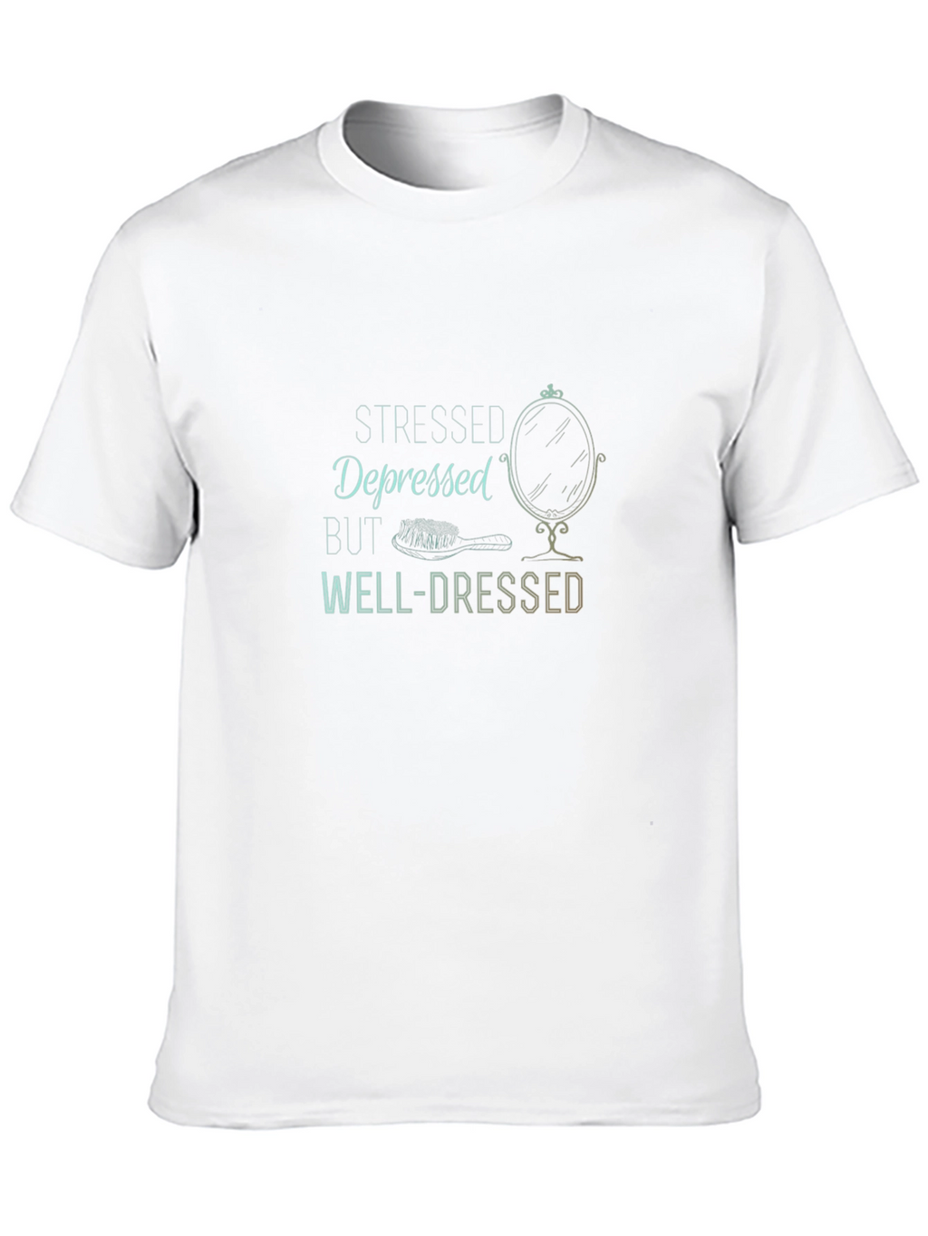 Stressed Depressed But Well-Dressed T-Shirt
