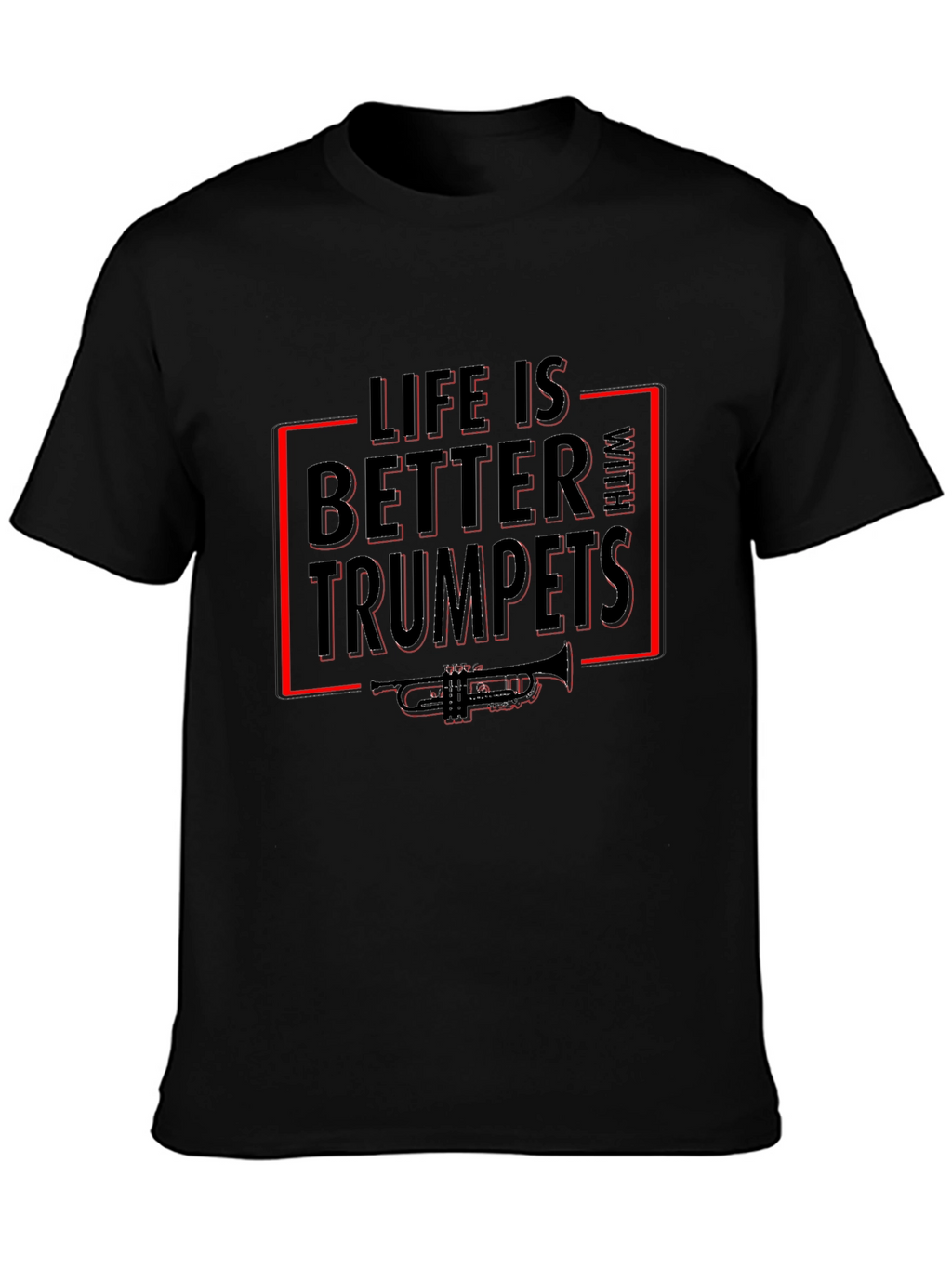 Life Is Better With Trumpets T-Shirt