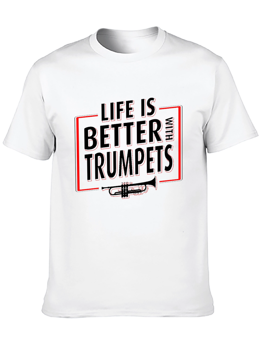 Life Is Better With Trumpets T-Shirt