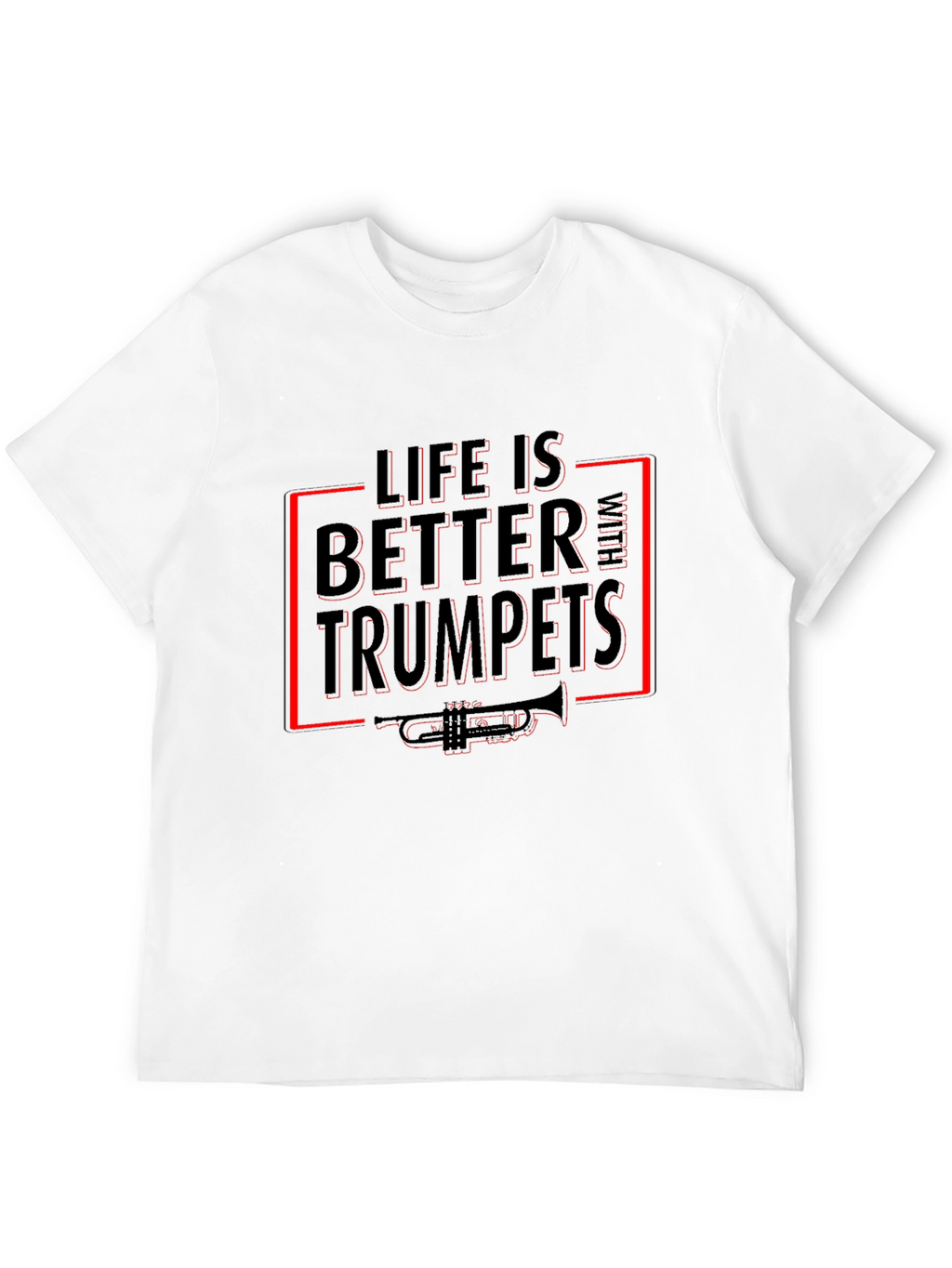 Life Is Better With Trumpets T-Shirt