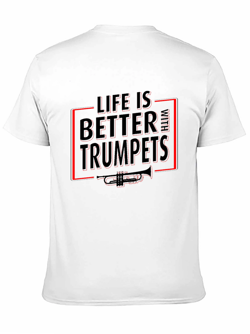 Life Is Better With Trumpets T-Shirt