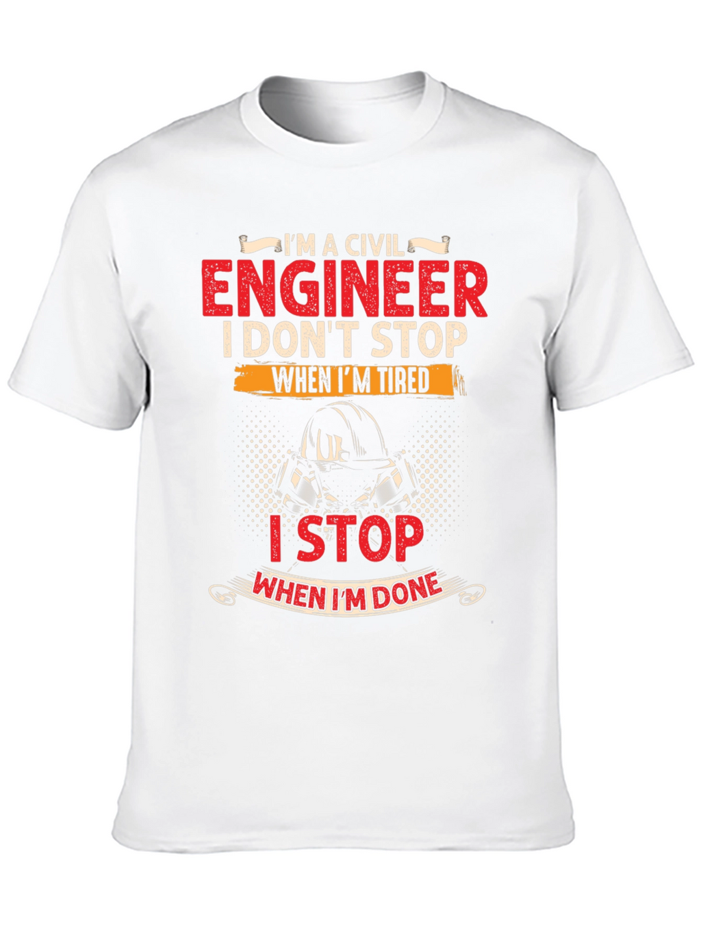 Civil Engineer T-Shirt - I Stop When Im Done