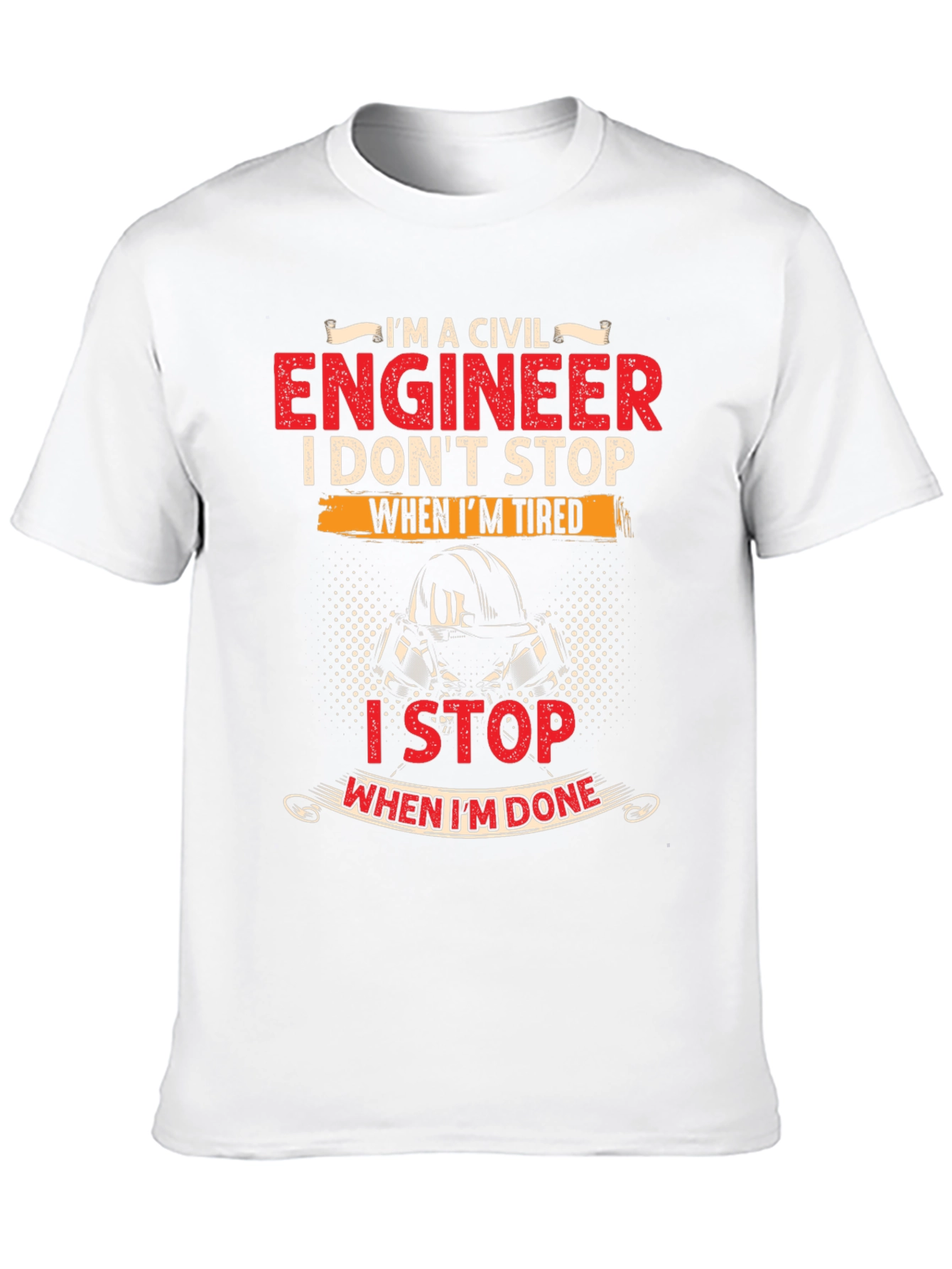 Civil Engineer T-Shirt - I Stop When Im Done