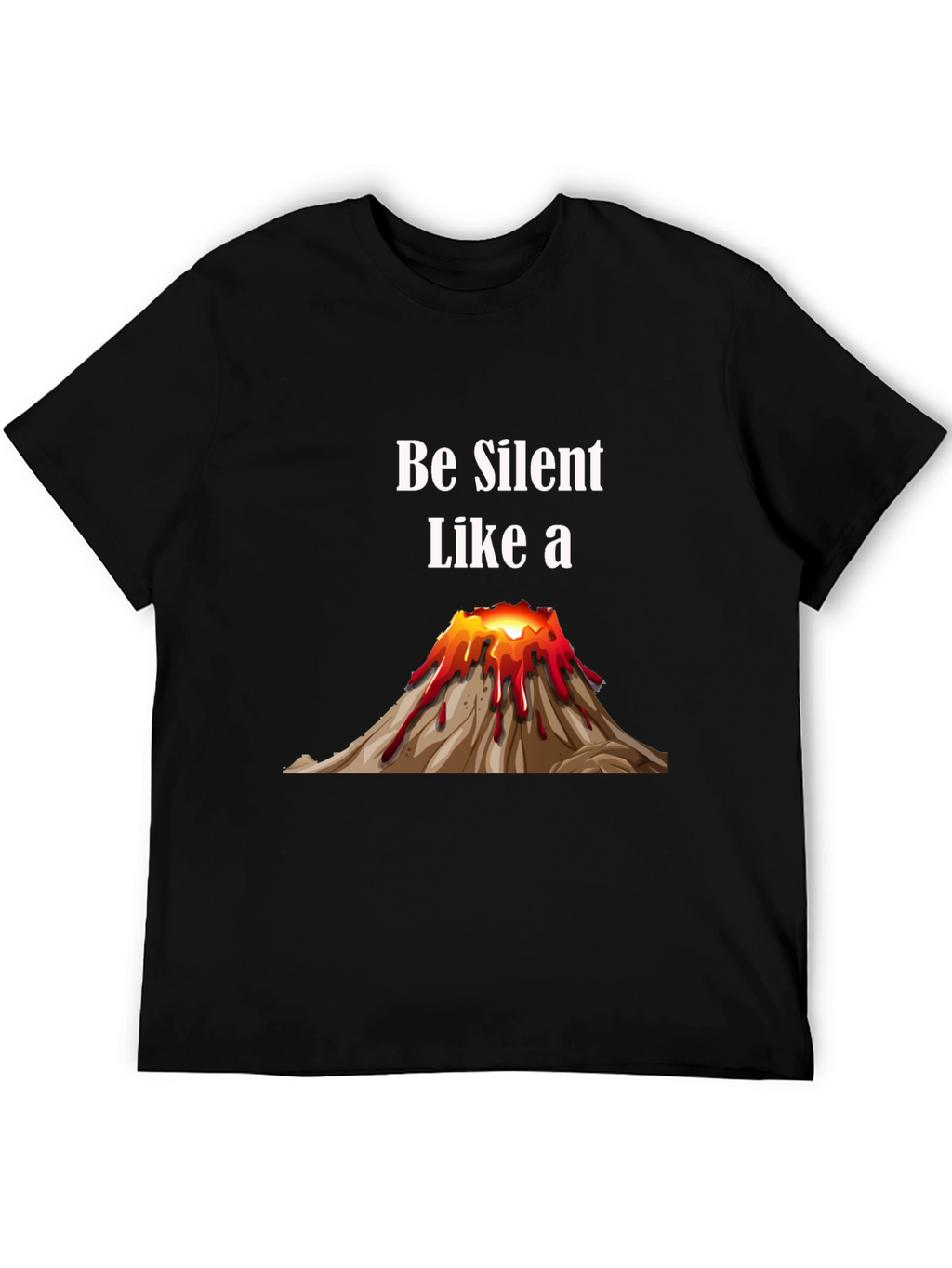 Be Silent Like a Volcano T-Shirt