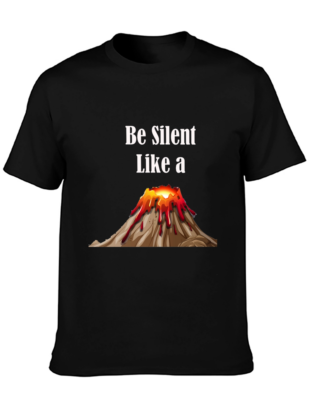 Be Silent Like a Volcano T-Shirt