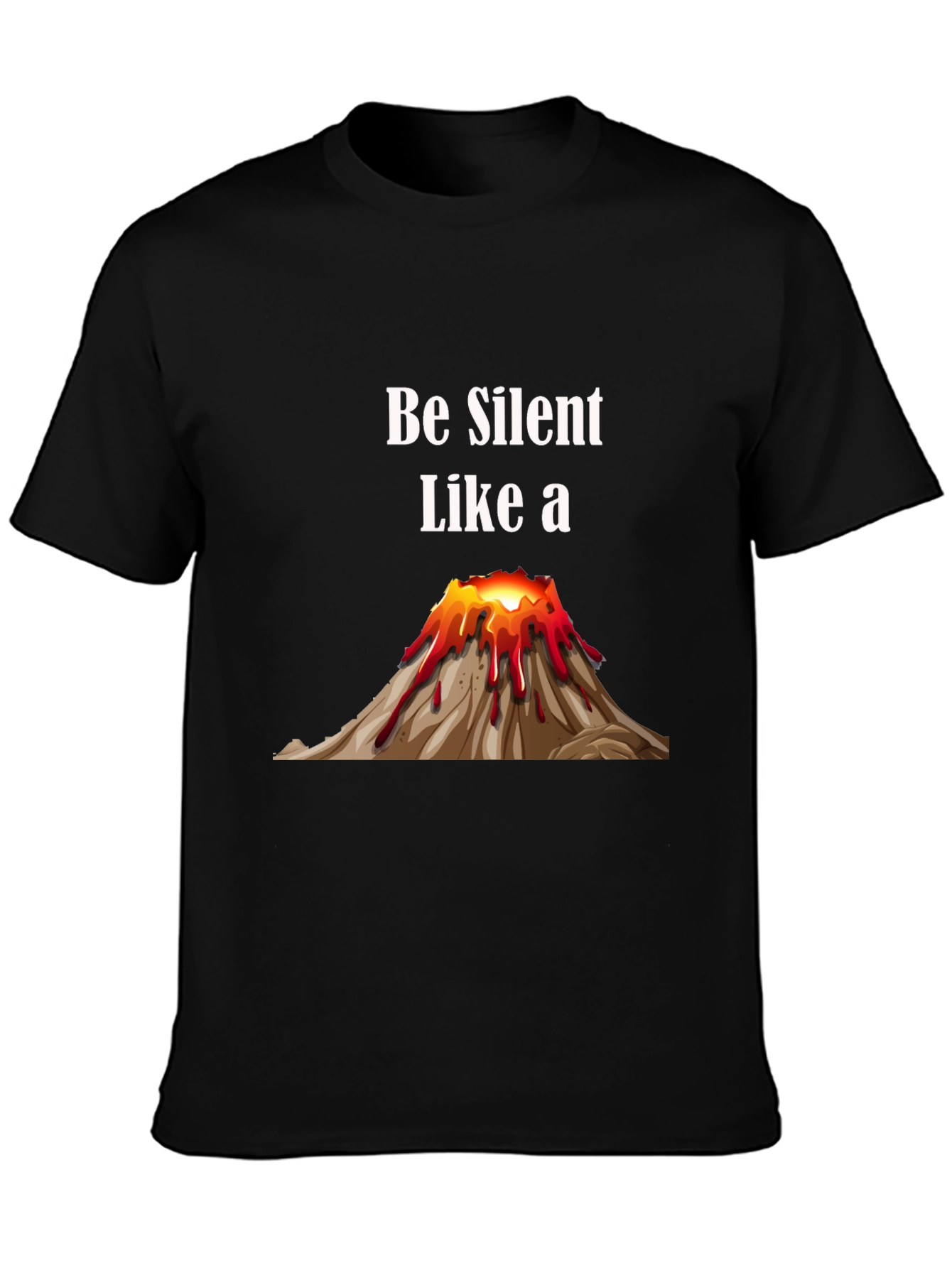 Be Silent Like a Volcano T-Shirt