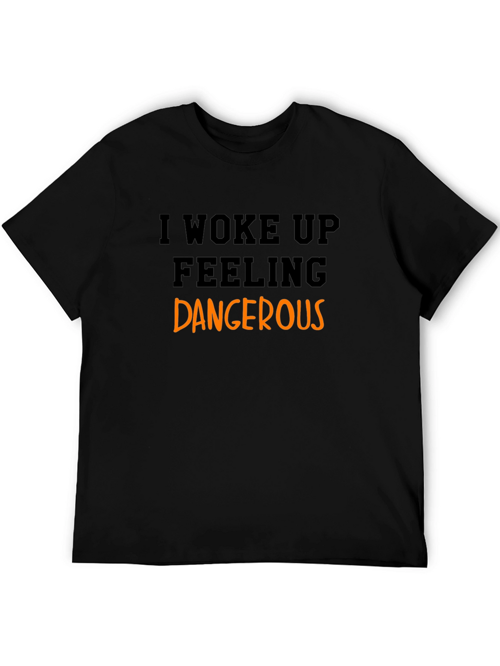 I Woke Up Feeling Dangerous Black T-Shirt