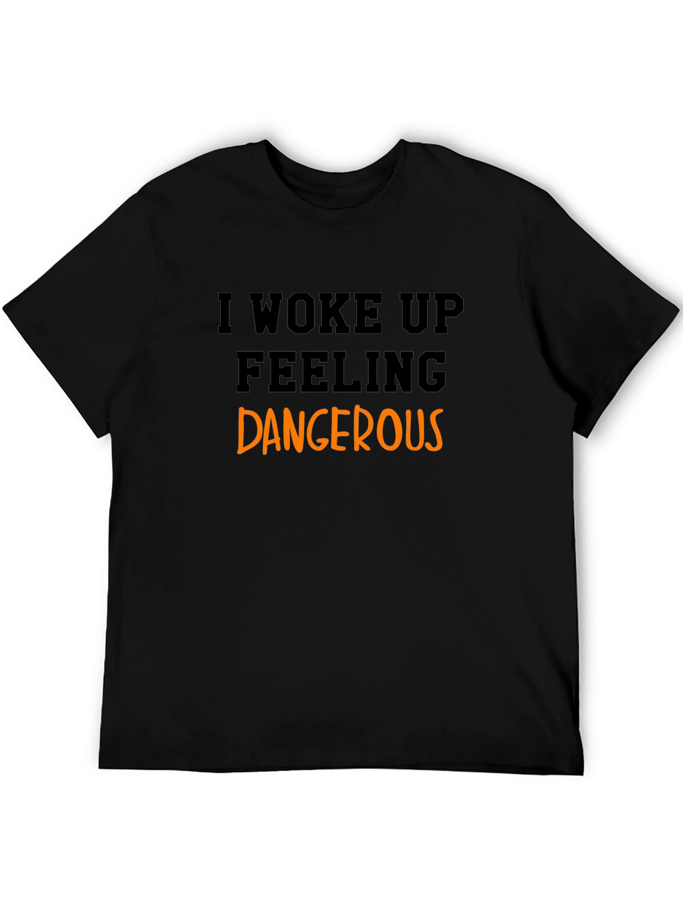 I Woke Up Feeling Dangerous Black T-Shirt