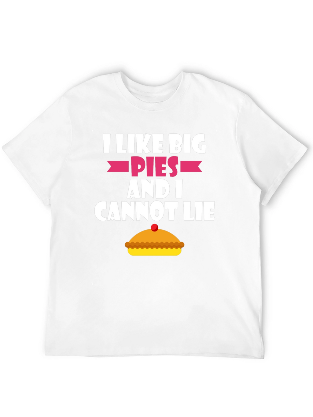 I Like Big Pies Funny Graphic T-Shirt