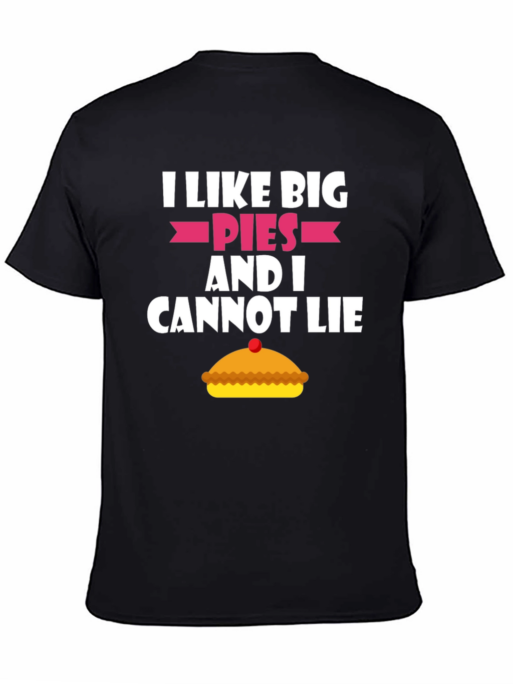 I Like Big Pies Funny Graphic T-Shirt