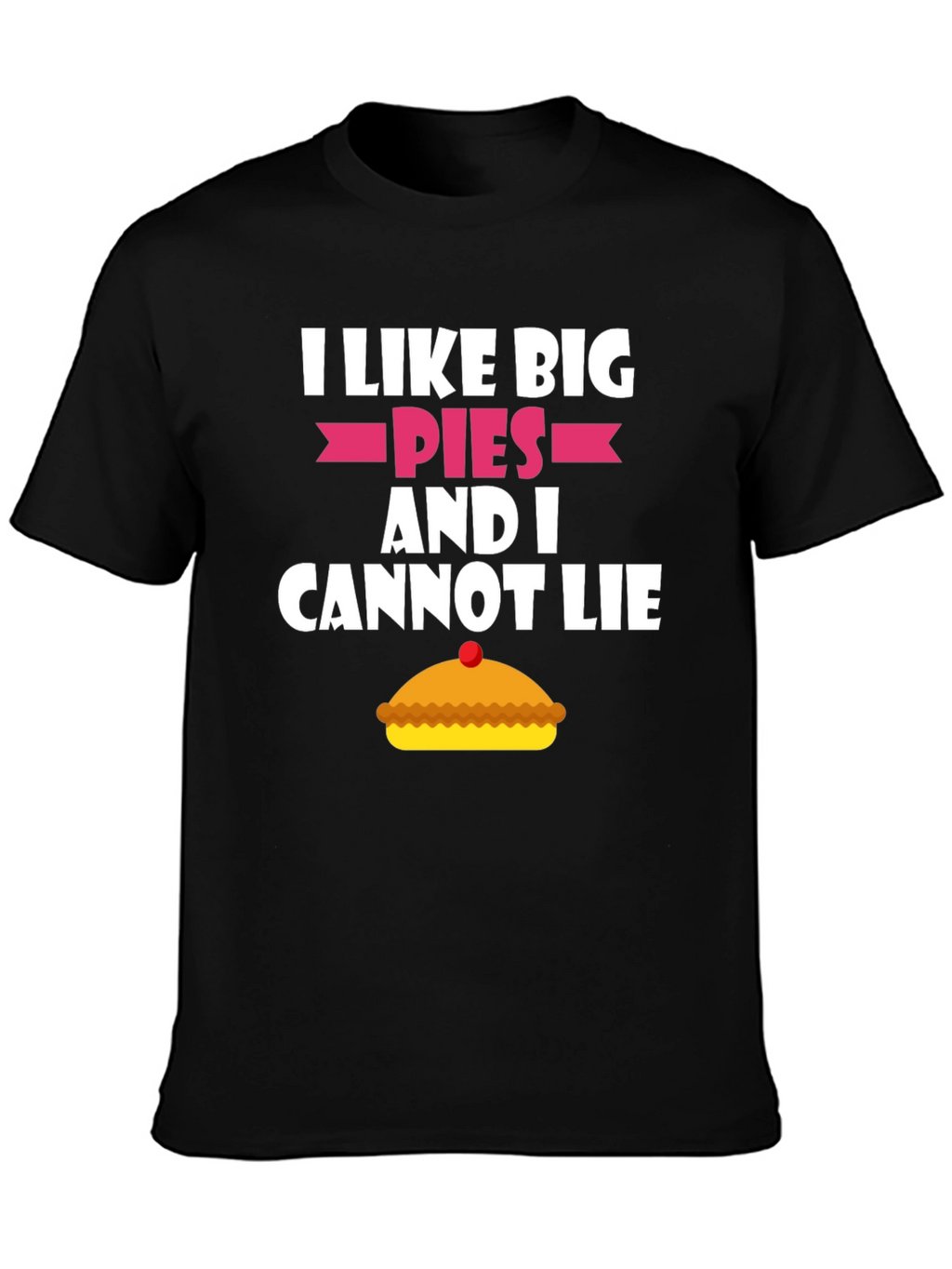 I Like Big Pies Funny Graphic T-Shirt