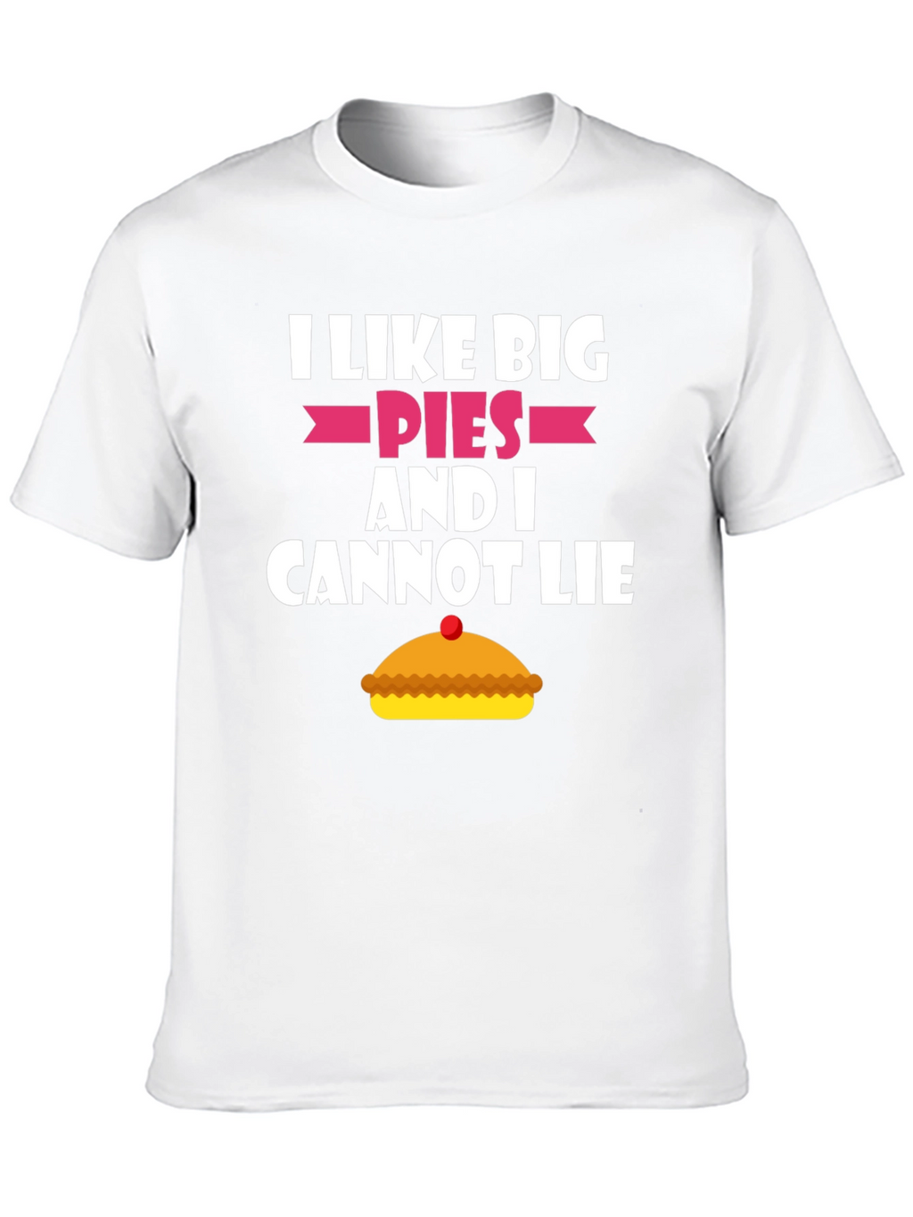 I Like Big Pies Funny Graphic T-Shirt