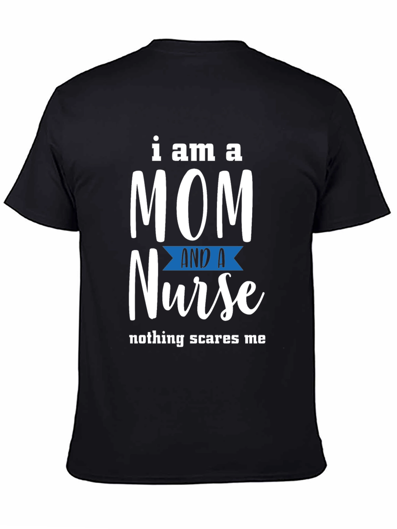 Mom and Nurse T-Shirt - Nothing Scares Me