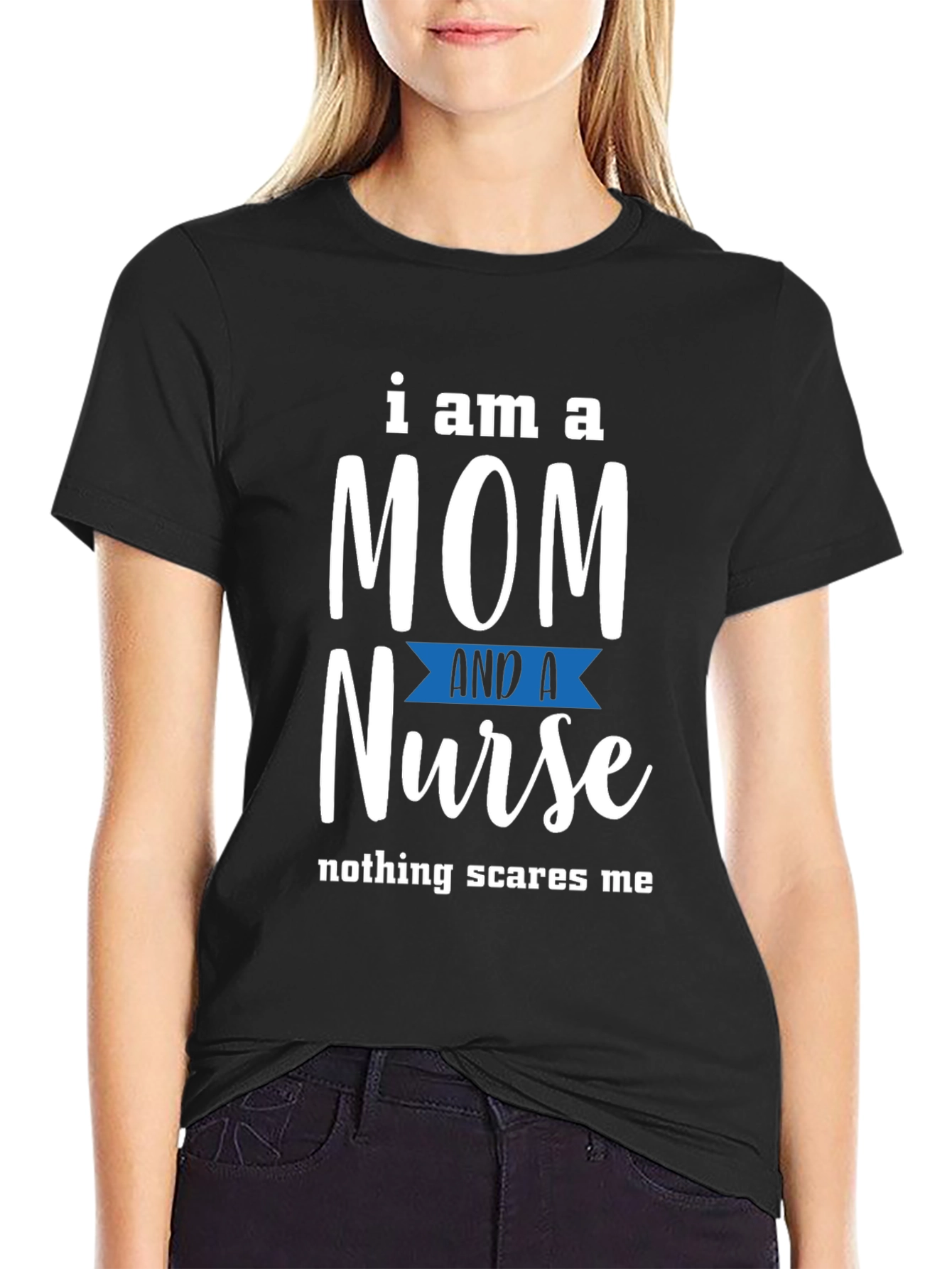 Mom and Nurse T-Shirt - Nothing Scares Me