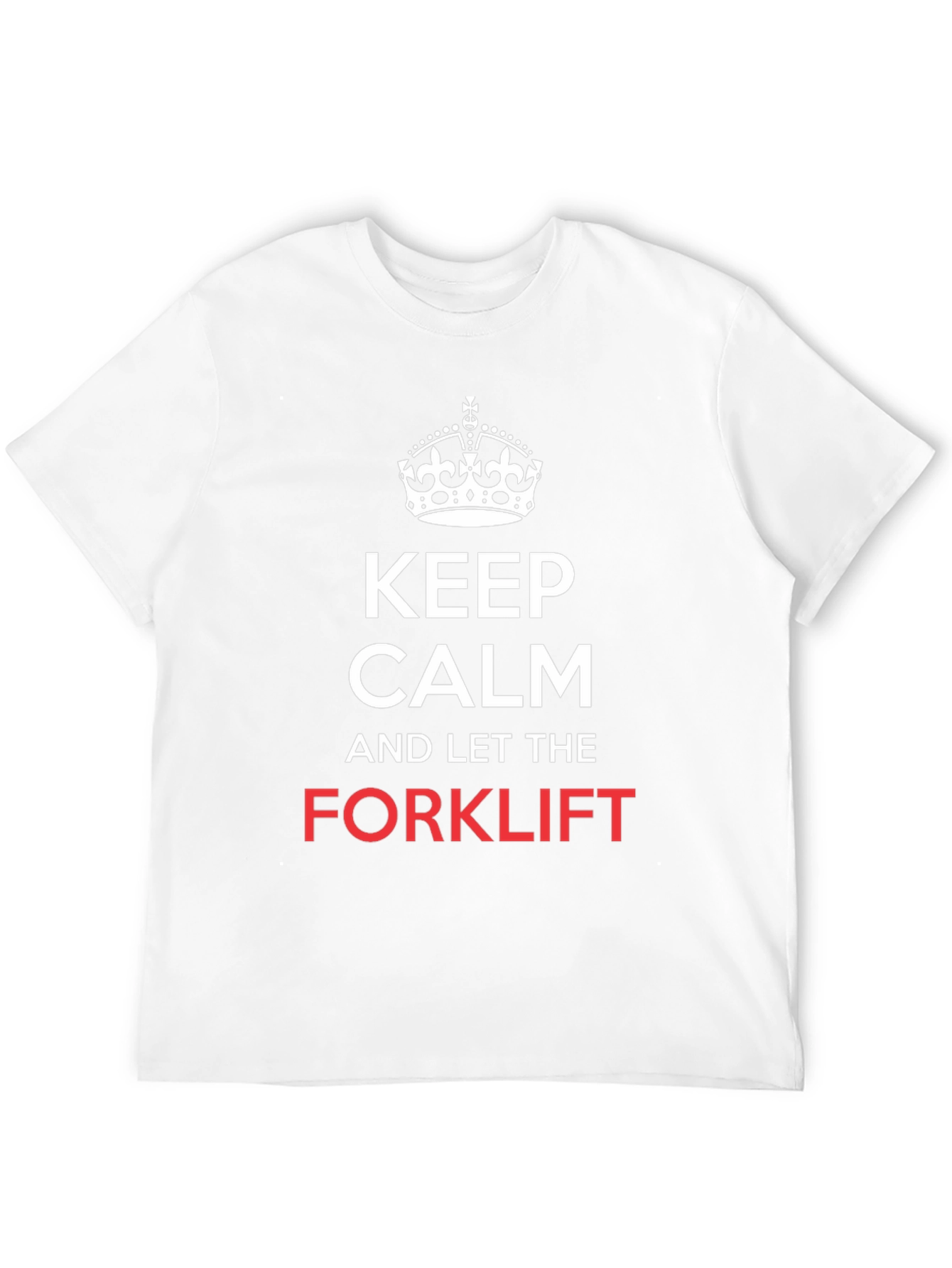 Keep Calm and Let the Forklift T-Shirt