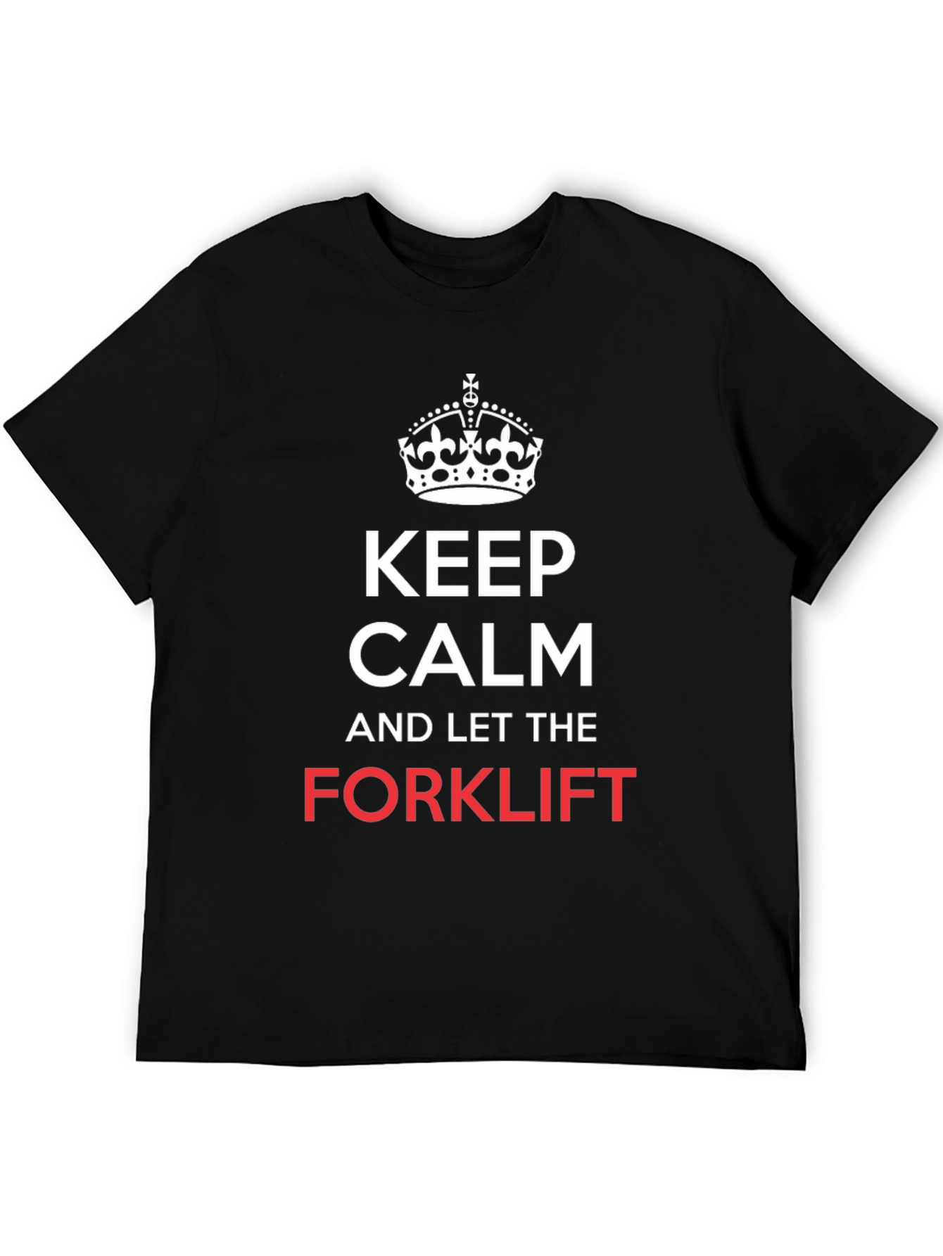 Keep Calm and Let the Forklift T-Shirt